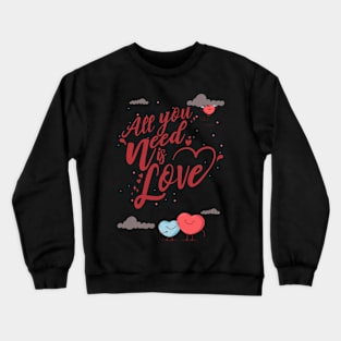 All you need is love Crewneck Sweatshirt